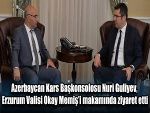 Azerbaycan Kars Başkonsolosu Nuri Guliyev, Erzurum Valisi Okay Memişi makamında ziyaret etti