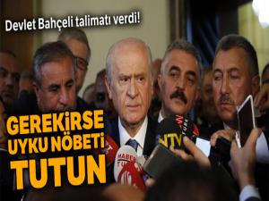 Bahçeli'den talimat: Gerekirse uyku nöbeti tutun