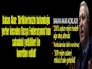 Bakan Akar: 'Birliklerimizin bulunduğu yerler önceden Rusya Federasyonu'nun sahadaki yetkilileri ile koordine edildi'