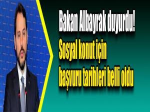 Bakan Albayrak duyurdu! Sosyal konut için başvuru tarihleri belli oldu