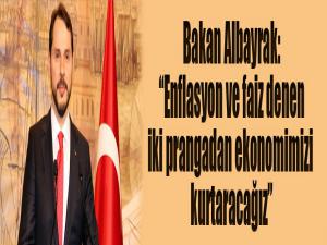 Bakan Albayrak: 'Enflasyon ve faiz denen iki prangadan ekonomimizi kurtaracağız'