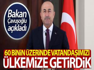 Bakan Çavuşoğlu: 'Bugüne kadar 60 bin üzerinde vatandaşımızı ülkemize getirdik'