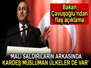 Bakan Çavuşoğlu: 'Mali saldırının arkasında bazı kardeş Müslüman ülkeler de var'