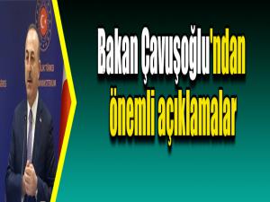 Bakan Çavuşoğlu'ndan önemli açıklamalar