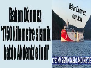 Bakan Dönmez: '1750 kilometre sismik kablo Akdeniz'e indi'