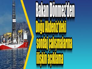 Bakan Dönmez'den Doğu Akdeniz'deki sondaj çalışmalarına ilişkin açıklama