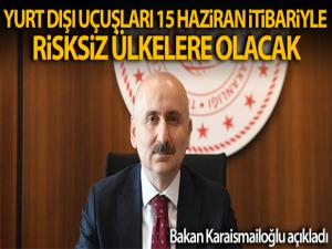 Bakan Karaismailoglu: 'Yurt dışı uçuşları 15 Haziran itibarıyla risksiz ülkelerle başlayacaktır'