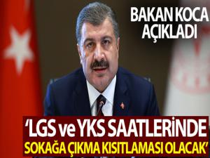 Bakan Koca: 'LGS ve YKS saatlerinde sokağa çıkma kısıtlaması olacak'