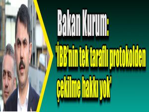 Bakan Kurum: 'İBB'nin tek taraflı protokolden çekilme hakkı yok'