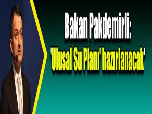 Bakan Pakdemirli: 'Su kaynaklarının korunması için 'Ulusal Su Planı' hazırlanacak'