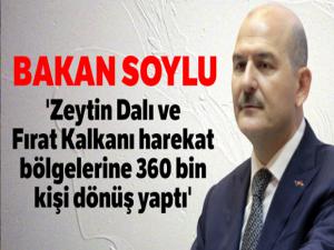 Bakan Soylu: 'Zeytin Dalı ve Fırat Kalkanı harekat bölgelerine 360 bin kişi dönüş yaptı'