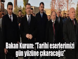 Bakanı Kurum: Tarihi eserlerimizi gün yüzüne çıkaracağız