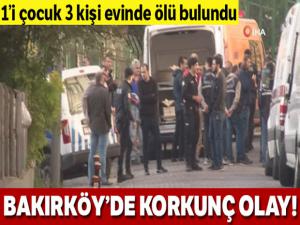 Bakırköy'de bir dairede 1'i çocuk 3 kişinin cansız bedeni bulundu