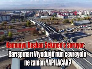 Barışpınarı Viyadüğünün çevreyolu ne zaman YAPILACAK?