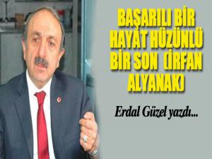 BAŞARILI BİR HAYAT HÜZÜNLÜ BİR SON  (İRFAN ALYANAK)