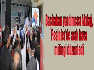 Başbakan Yardımcısı Akdağ Pasinlerde açık hava mitingi düzenledi