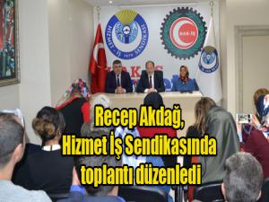 Başbakan Yardımcısı Recep Akdağ, Hizmet İş Sendikasında toplantı düzenledi