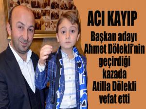 Başkan adayı Ahmet Dölekli'nin geçirdiği kazada Atilla Dölekli vefat etti