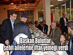 Başkan Bulutlar, şehit ailelerine iftar yemeği verdi