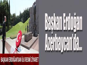 Başkan Erdoğan, Azerbaycan'a geldi