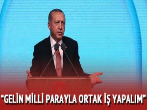 Başkan Erdoğan: Gelin milli parayla ortak iş yapalım