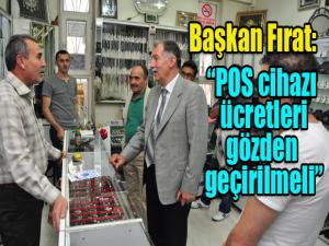 Başkan Fırat: POS cihazı ücretleri gözden geçirilmeli