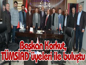 Başkan Korkut, TÜMSİAD üyeleri ile buluştu