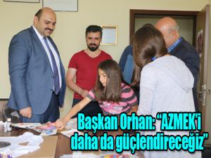 Başkan Orhan: AZMEKi daha da güçlendireceğiz