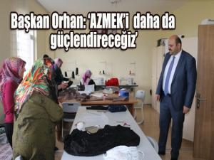 Başkan Orhan: AZMEKi daha da güçlendireceğiz