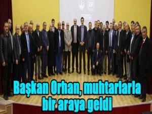 Başkan Orhan, muhtarlarla bir araya geldi