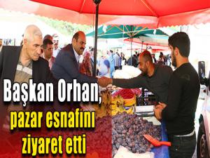 Başkan Orhan, pazar esnafını ziyaret etti