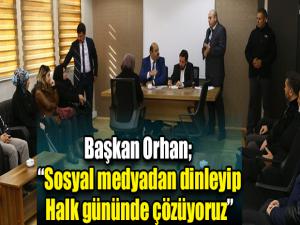 Başkan Orhan; Sosyal medyadan dinleyip Halk gününde çözüyoruz
