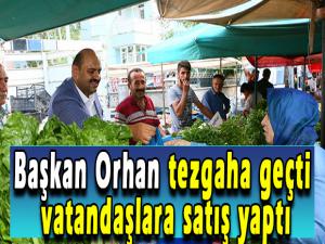 Başkan Orhan tezgaha geçti vatandaşlara satış yaptı