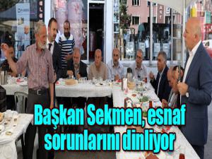 Başkan Sekmen, esnaf sorunlarını dinliyor