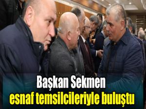 Başkan Sekmen esnaf temsilcileriyle buluştu