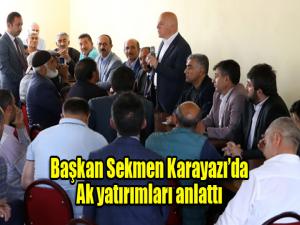 Başkan Sekmen Karayazıda Ak yatırımları anlattı