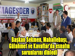 Başkan Sekmen, Mahallebaşı, Gülahmet ve Kavaflarda esnafın sorunlarını dinledi