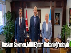 Başkan Sekmen, Milli Eğitim Bakanlığı'ndaydı