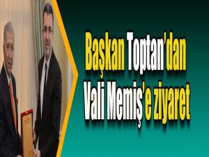 Başkan Toptandan Vali Memişe ziyaret