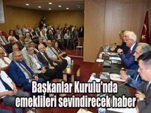 Başkanlar Kurulu'nda emeklileri sevindirecek haber