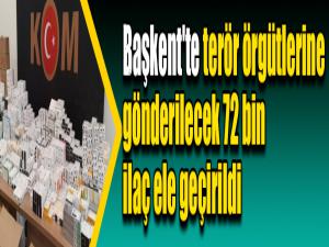 Başkent'te terör örgütlerine gönderilecek 72 bin ilaç ele geçirildi