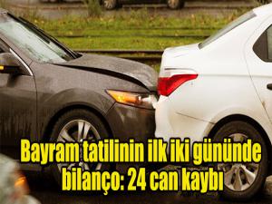 Bayram tatilinin ilk iki gününde bilanço: 24 can kaybı