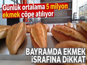 Bayramda ekmek israfına dikkat