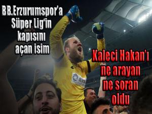 BB.Erzurumspor'a, Süper Lig'in kapısını açan isim...  Kaleci Hakan'ı ne arayan ne soran oldu!