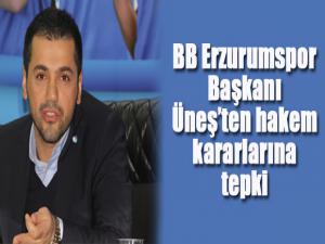 BB Erzurumspor Başkanı Üneşten hakem kararlarına tepki