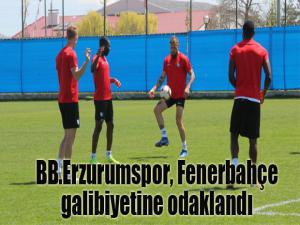 BB Erzurumspor, Fenerbahçe galibiyetine odaklandı