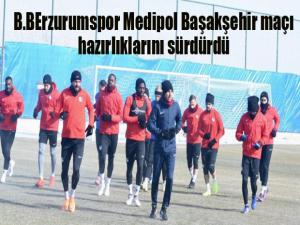 BB Erzurumspor, Medipol Başakşehir maçı hazırlıklarını sürdürdü