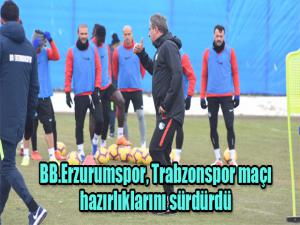 BB Erzurumspor Trabzonspor maçı hazırlıklarını sürdürdü