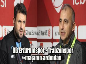BB Erzurumspor - Trabzonspor maçının ardından