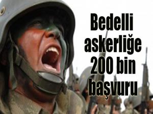 Bedelli askerliğe 200 bin başvuru